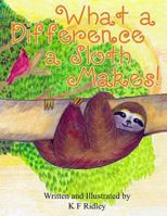 What a Difference a Sloth Makes! 0692631194 Book Cover