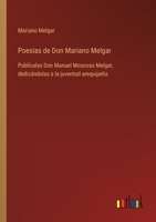 Poesías de Don Mariano Melgar: Publícalas Don Manuel Moscoso Melgar, dedicándolas a la juventud arequipeña 3368034030 Book Cover