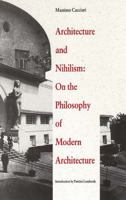 Architecture and Nihilism: On the Philosophy of Modern Architecture (Theoretical Perspectives in Architectura) 0300063040 Book Cover