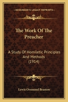 The Work Of The Preacher: A Study Of Homiletic Principles And Methods 137363197X Book Cover