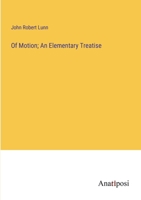 Of Motion; An Elementary Treatise 3382744309 Book Cover