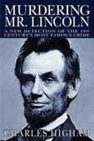 Murdering Mr. Lincoln: A New Detection of the 19th Century's Most Famous Crime 1932407405 Book Cover