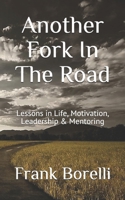 Another Fork In The Road: Lessons in Life, Motivation, Leadership & Mentoring 1790967511 Book Cover