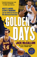 Golden Days: West's Lakers, Steph's Warriors, and the California Dreamers Who Reinvented Basketball 0399179070 Book Cover