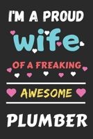 I'm A Proud Wife Of A Freaking Awesome Plumber: Lined Notebook,Funny Plumber Gift B083ZT85JD Book Cover