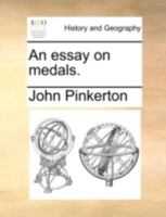 An Essay on Medals: Or, an Introduction to the Knowledge of Ancient and Modern Coins and Medals; 1357429533 Book Cover