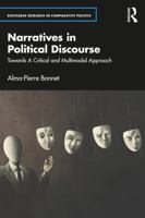 Narratives in Political Discourse: Towards A Critical and Multimodal Approach (Routledge Research in Comparative Politics) 104117019X Book Cover