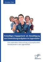 Freiwilliges Engagement ALS Bewaltigung Von Entwicklungsaufgaben Im Jugendalter: Eine Explorative Untersuchung Zu Konzeptionellen Konsequenzen in Der 3842862717 Book Cover