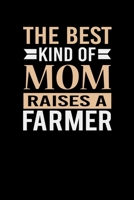 The Best Kind Of Mom Raises A Farmer: Mother's day Farmer Mom Writing Journal Lined, Diary, Notebook (6 x 9) 120 Page 1673503365 Book Cover