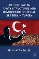 Authoritarian Party Structures and Democratic Political Setting in Turkey 023033752X Book Cover