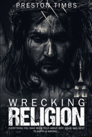 Wrecking Religion: Everything you know about why Jesus was sent to earth is wrong... B08SBCHNS5 Book Cover