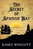 The Secret of Spanish Bay: Some treasures are buried deeper than gold. B0FLQP45VS Book Cover
