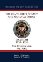 History of the Joint Chiefs of Staff: The Joint Chiefs of Staff and National Policy - 1950 - 1951 - The Korean War: Part One 1480034495 Book Cover