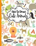 How To Draw cute Animals: A Fun and Simple Step-by-Step Drawing and Activity Book for Kids to Learn to Draw B08RRJ95Q6 Book Cover