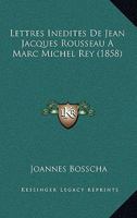 Lettres In�dites de Jean Jacques Rousseau � Marc Michel Rey 1160181667 Book Cover