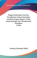Einige Nachrichten Von Den Vornehmsten Lebensumstanden Gottfried August Burger's, Nebst Einem Beitrage Zur Charakteristik Desselben (1798) 1104051729 Book Cover