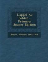 Le Roman de L'A(c)Nergie Nationale. 2, L'Appel Au Soldat (A0/00d.1900) 1021568066 Book Cover