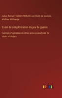 Essai de simplification du jeu de guerre: Exemple d'opération des trois armes sans l'aide de tables ni de dés (French Edition) 0270066802 Book Cover