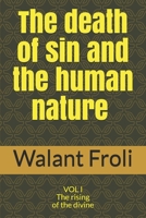 The death of sin and the human nature: VOL I The rising of the divine (The death of sin and the human nature - Episode 2) B08FP7Q7G7 Book Cover