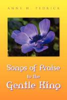 Songs of Praise to the Gentle King 1425747108 Book Cover