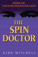 The Spin Doctor: Hero or Cold-Blooded Killer?: Hero or Cold-Blooded Killer? 0882823949 Book Cover