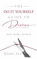 The Do It Yourself Guide to Divorce In Colorado: Get In ~ Get Out ~ Get Over It 057862222X Book Cover