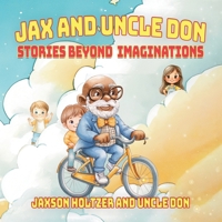Jax and Uncle Don: Stories Beyond Imaginations 1967632340 Book Cover