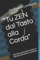 Tu ZEN Dal Tasto Alla Corda : Secretos para Desarrollar el Talento Pian?stico y Art?stico 1793312117 Book Cover
