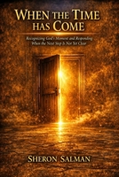 When the Time Has Come: Recognizing God’s Moment and Responding When the Next Step Is Not Yet Clear B0HJ7T29B4 Book Cover