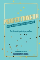 Perfectioneur From Workaholic to Well-Balanced: One Therapist's Guide to Get You There B088T46Q5F Book Cover