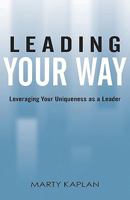 Leading Your Way: Leveraging Your Uniqueness as a Leader 1440117810 Book Cover