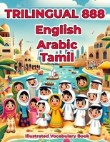 Trilingual 888 English Arabic Tamil Illustrated Vocabulary Book: Colorful Edition B0CRVQWDT4 Book Cover