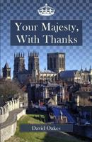 Your Majesty, With Thanks 1514778742 Book Cover