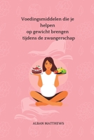 Voedingsmiddelen die je helpen op gewicht brengen tijdens de zwangerschap B0BR73MY1F Book Cover