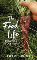 The Food Life: Returning to Our Roots 1795221356 Book Cover