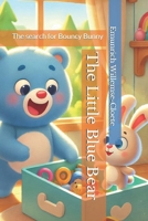The Little Blue Bear: The search for Bouncy Bunny B0F787NPGN Book Cover