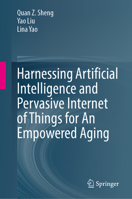 Harnessing Artificial Intelligence and Pervasive Internet of Things for An Empowered Aging 3032165016 Book Cover