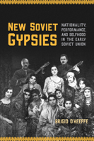 New Soviet Gypsies: Nationality, Performance, and Selfhood in the Early Soviet Union 1487528299 Book Cover