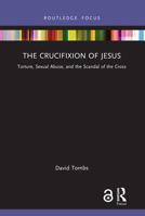 The Crucifixion of Jesus: Torture, Sexual Abuse, and the Scandal of the Cross 1032434031 Book Cover