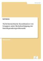 Nicht-Hierarchische Koordination Von Gruppen Unter Berucksichtigung Der Interdependenzproblematik 3838609727 Book Cover