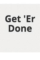 Get 'Er Done 1082382833 Book Cover