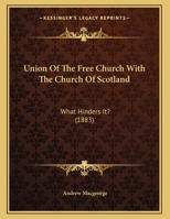 Union Of The Free Church With The Church Of Scotland: What Hinders It? 1167034015 Book Cover