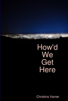 How'd We Get Here 035967660X Book Cover