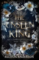 The Unseen King (The Cartographer's War) 164839647X Book Cover