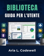 Biblioteca Guida Per L'utente: Attività d'ufficio semplici per principianti e anziani da First Click to Print. (Italian Edition) B0H6GRRKT8 Book Cover