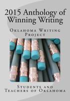 2015 Anthology of Winning Writing: Oklahoma Writing Project 1507668295 Book Cover