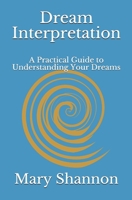 Dream Interpretation: A Practical Guide to Understanding Your Dreams 1709432438 Book Cover