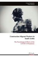 Construction Migrant Workers in Saudi Arabia: The Psychological Effects of the COVID-19 Pandemic 1636487513 Book Cover