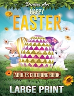 Happy Easter Coloring Book for Adults Large Print: A Fun and Easy Adults Coloring Book Gift Relaxation for Easter Holidays Featuring Adorable Easter Bunnies, Spring Flowers and Charming Easter Eggs B09T7TRCV3 Book Cover