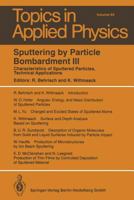 Sputtering by Particle Bombardment III: Characteristics of Sputtered Particles, Technical Applications 3662311046 Book Cover